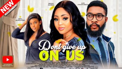 DONT GIVE UP ON US – REGINA DANIELS, ALEX CHUKWUEBUKA, MIWA 2022 EXCLUSIVE NOLLYWOOD MOVIE.